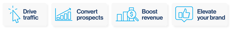 Drive traffic, convert prospects, boost revenue, elevate your brand 
