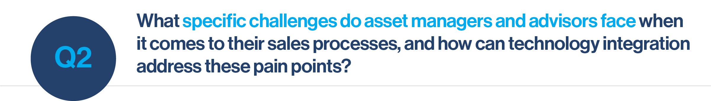Question 2 What specific challenges do asset managers and advisors face when it comes to their sales processes, and how can technology integration address these pain points?
